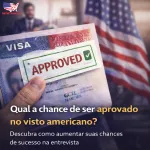 Imagem da notícia Qual a chance de ser aprovado no visto americano?